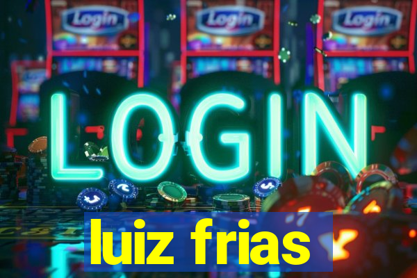 luiz frias